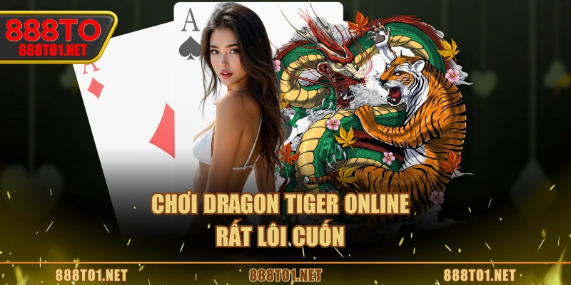 Chơi Dragon Tiger online rất lôi cuốn