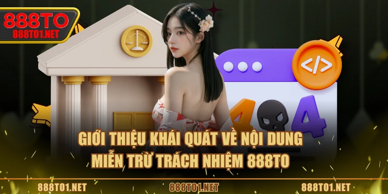 Giới thiệu khái quát về nội dung miễn trừ trách nhiệm 888TO