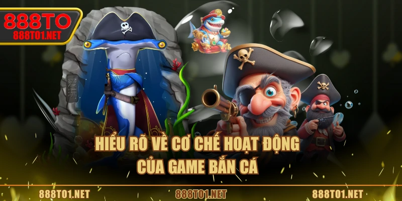 Hiểu rõ về cơ chế hoạt động của game bắn cá