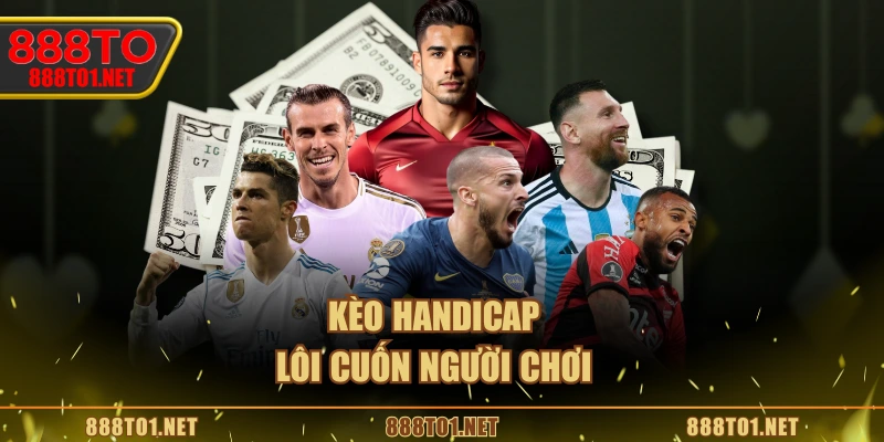 Kèo Handicap lôi cuốn người chơi