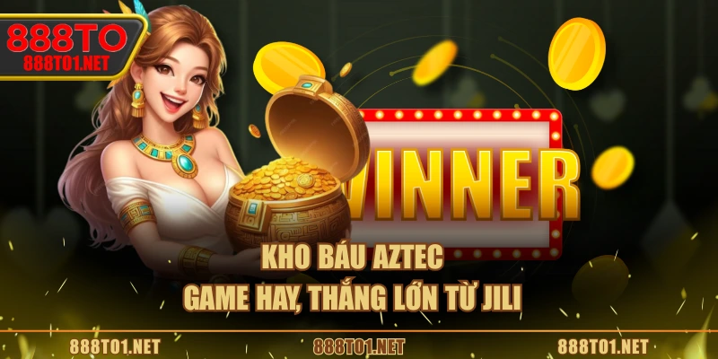 Kho báu Aztec - Game hay, thắng lớn từ JILI