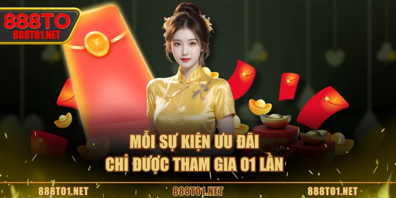 Mỗi sự kiện ưu đãi chỉ được tham gia 01 lần